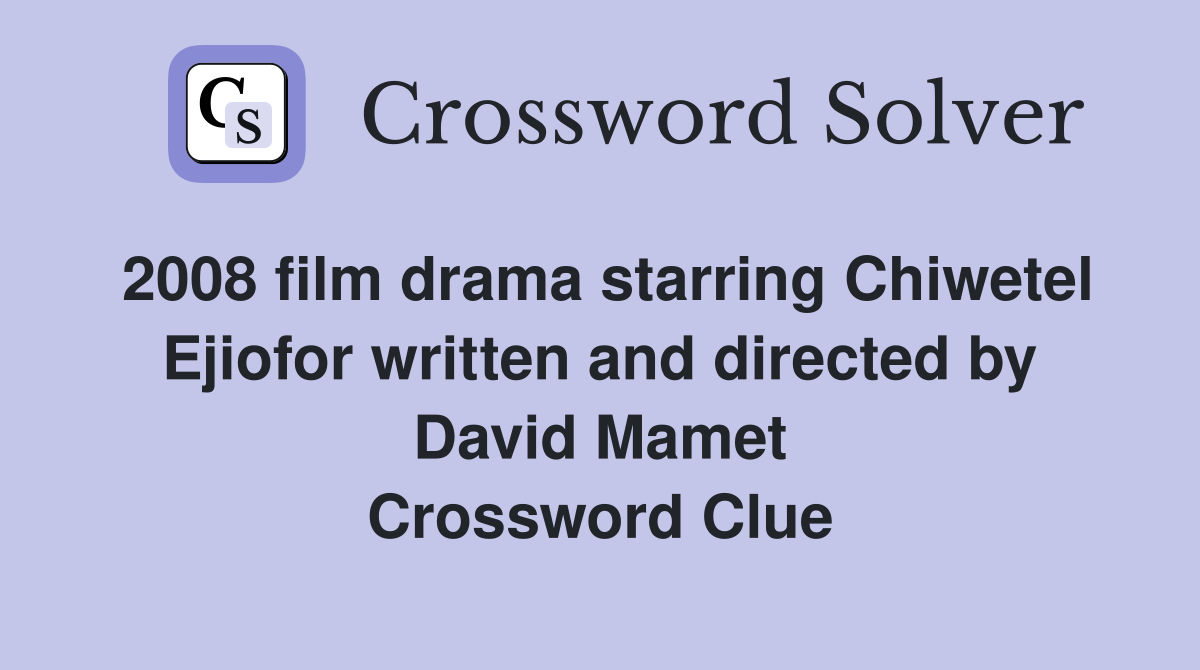 2008 film drama starring Chiwetel Ejiofor written and directed by David Mamet Crossword Clue