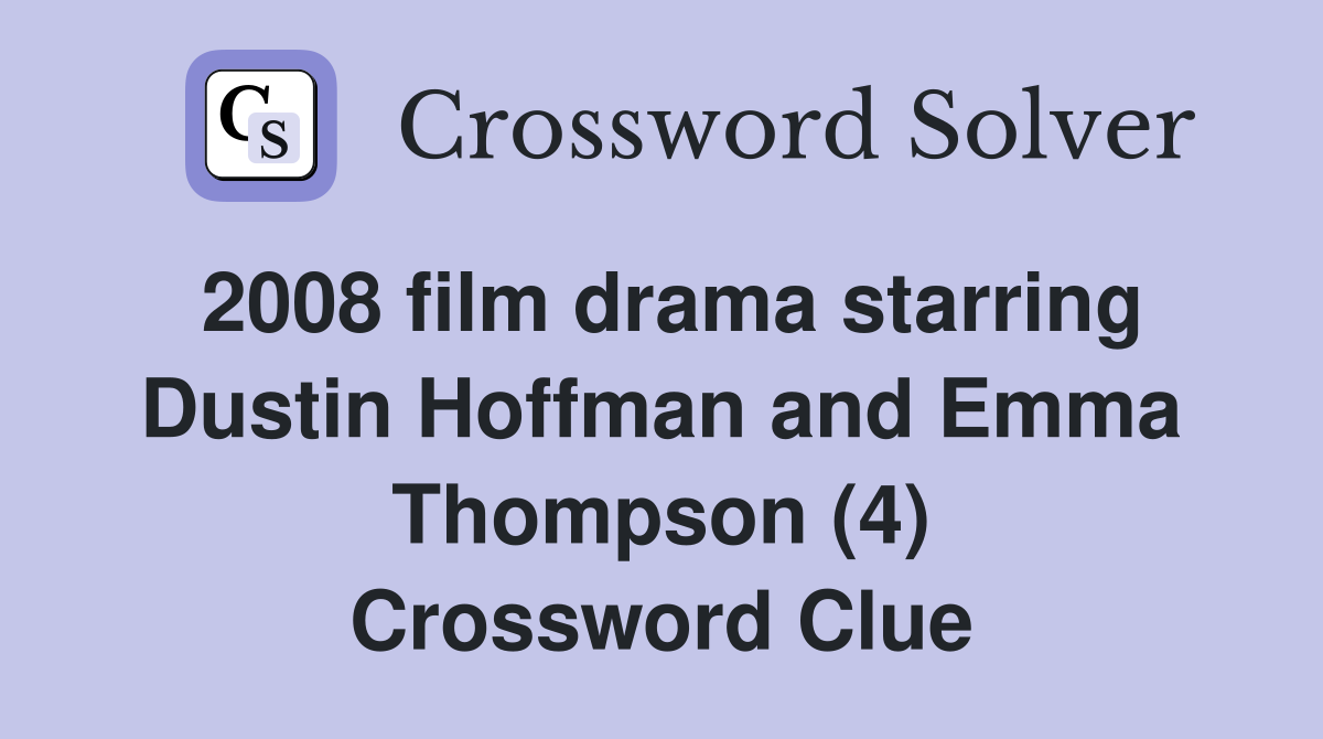 2008 film drama starring Dustin Hoffman and Emma Thompson (4) Crossword Clue