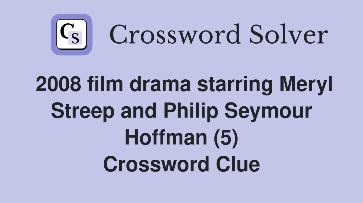2008 film drama starring Meryl Streep and Philip Seymour Hoffman (5) Crossword Clue