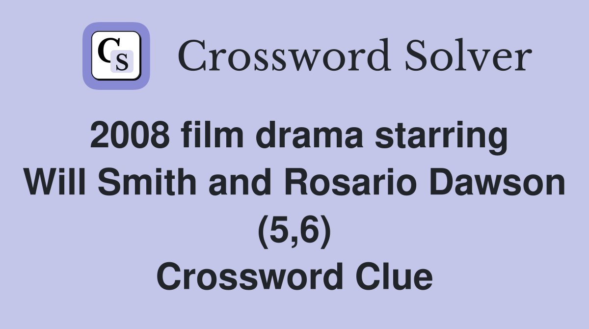 2008 film drama starring Will Smith and Rosario Dawson (5,6) Crossword Clue