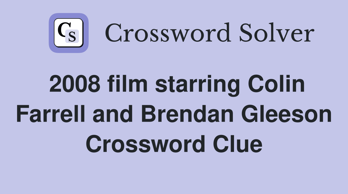 2008 film starring Colin Farrell and Brendan Gleeson Crossword Clue