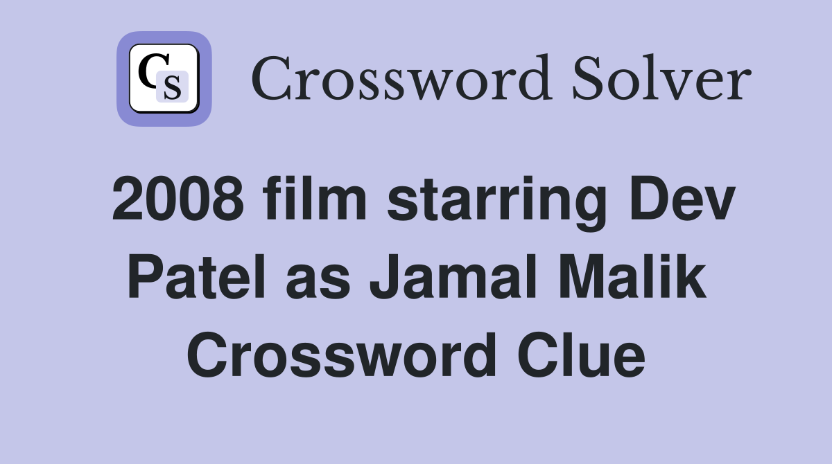 2008 film starring Dev Patel as Jamal Malik Crossword Clue