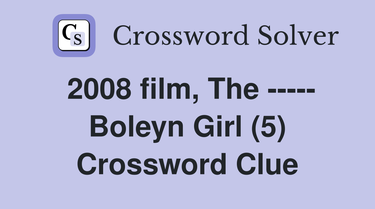 2008 film, The ----- Boleyn Girl (5) Crossword Clue