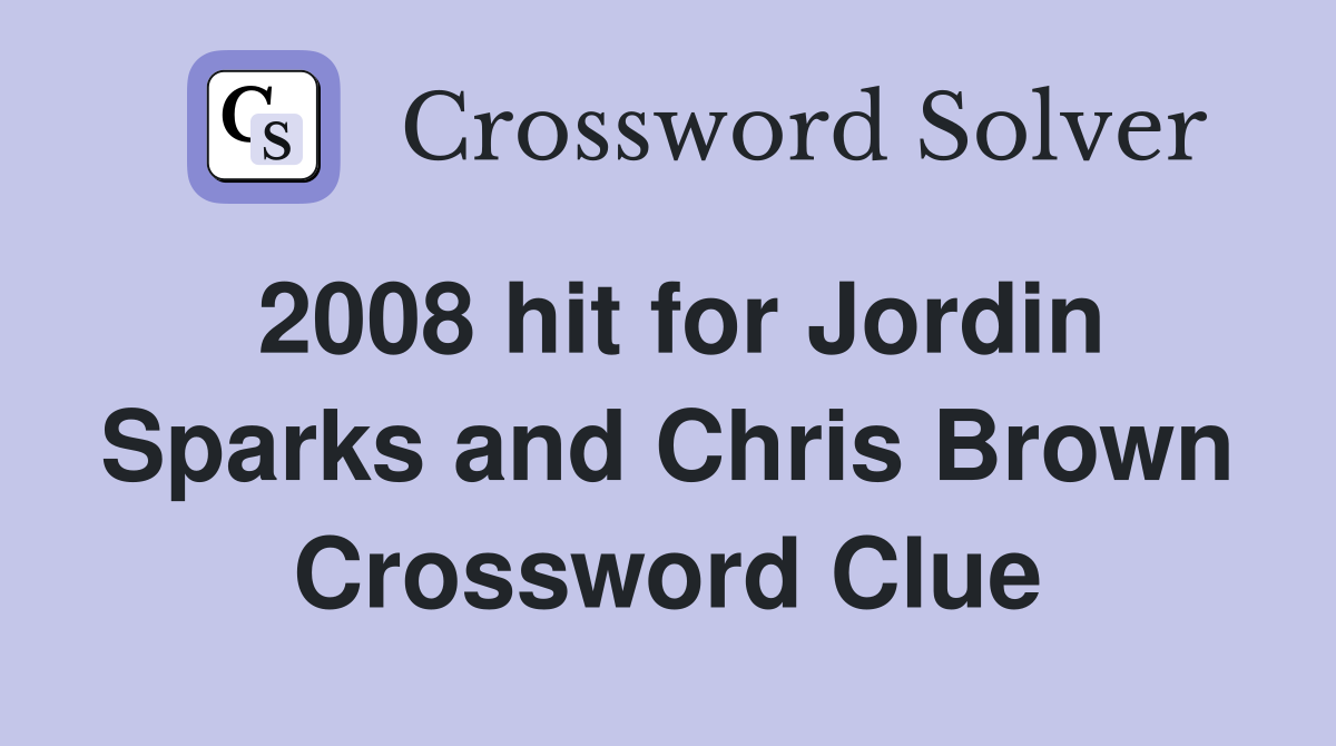 2008 hit for Jordin Sparks and Chris Brown Crossword Clue