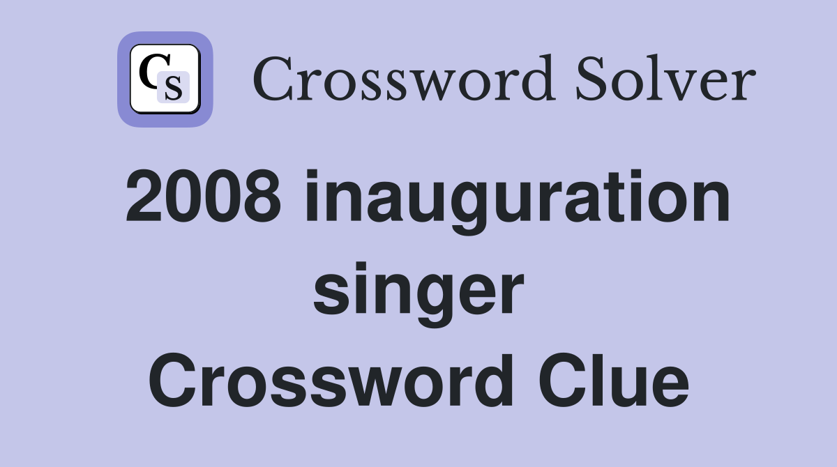 2008 inauguration singer Crossword Clue
