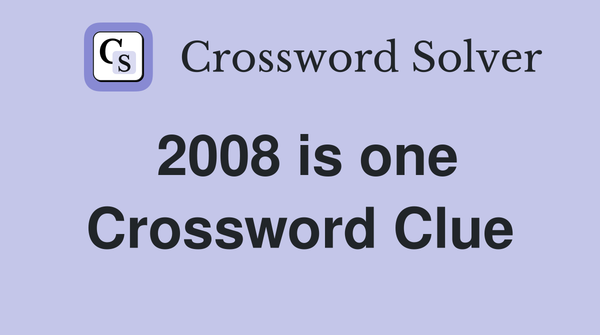 2008 is one Crossword Clue