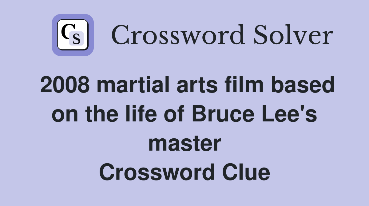 2008 martial arts film based on the life of Bruce Lee #39 s master