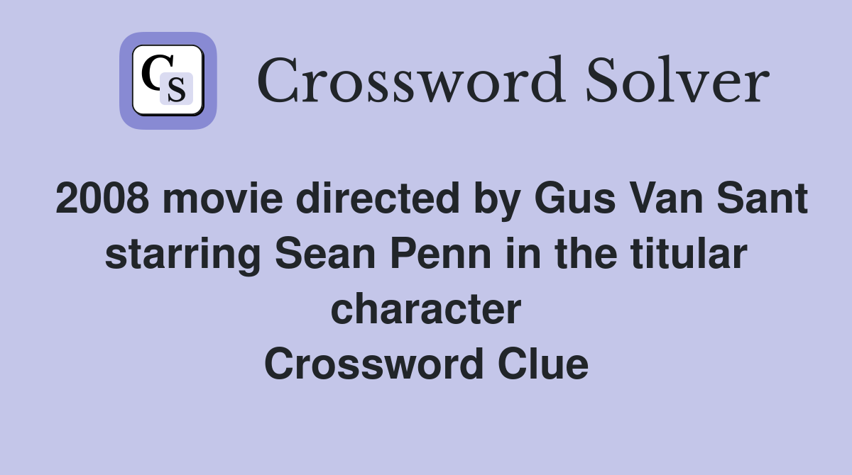 2008 movie directed by Gus Van Sant starring Sean Penn in the titular character Crossword Clue
