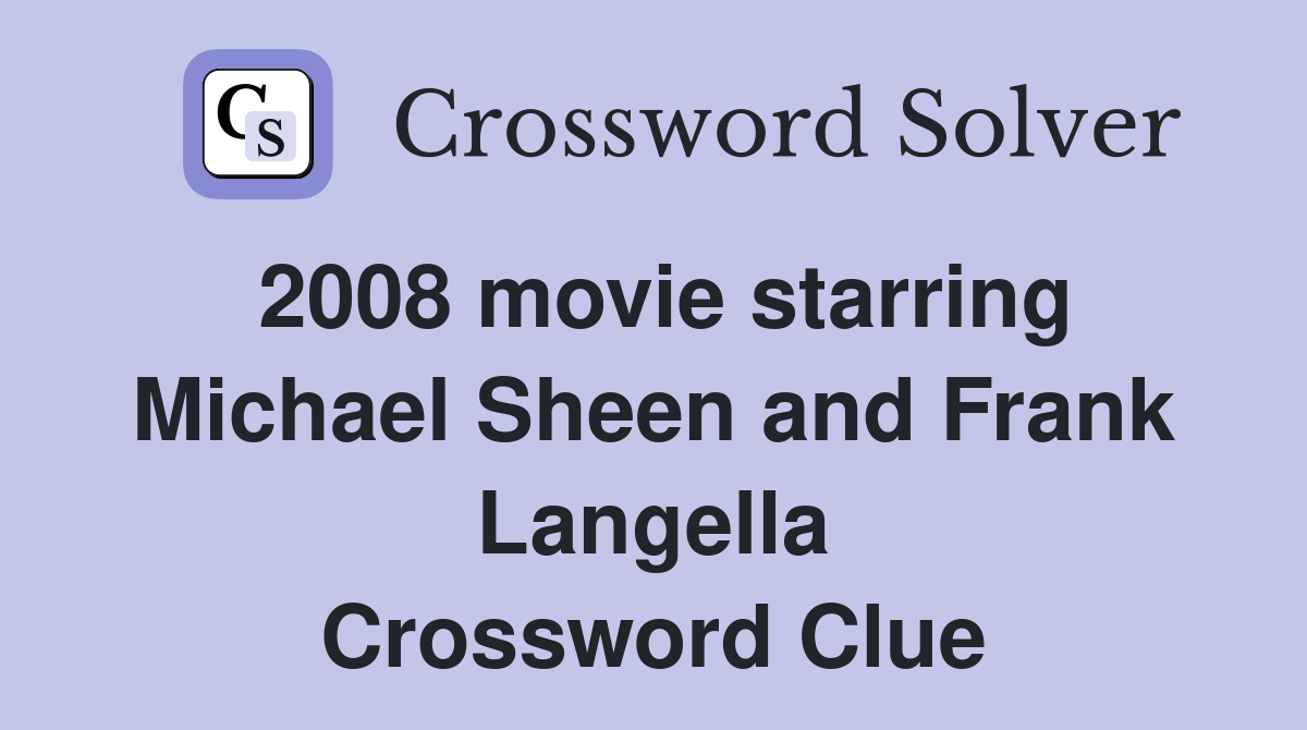2008 movie starring Michael Sheen and Frank Langella Crossword Clue