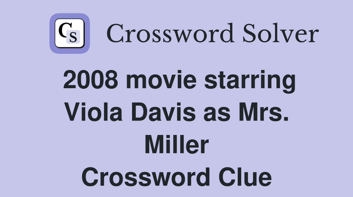 2008 movie starring Viola Davis as Mrs. Miller Crossword Clue