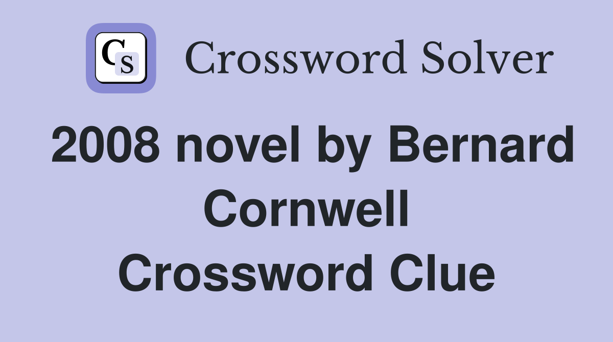 2008 novel by Bernard Cornwell Crossword Clue