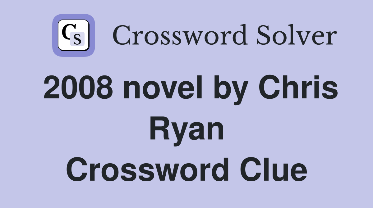 2008 novel by Chris Ryan Crossword Clue
