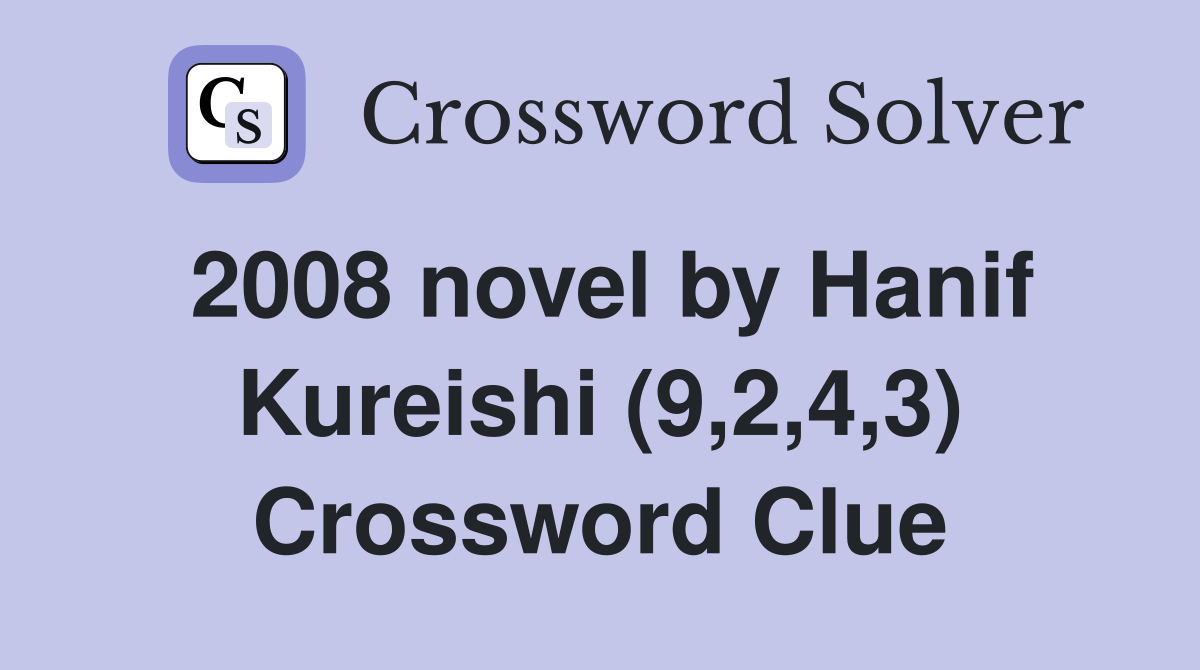 2008 novel by Hanif Kureishi (9,2,4,3) Crossword Clue
