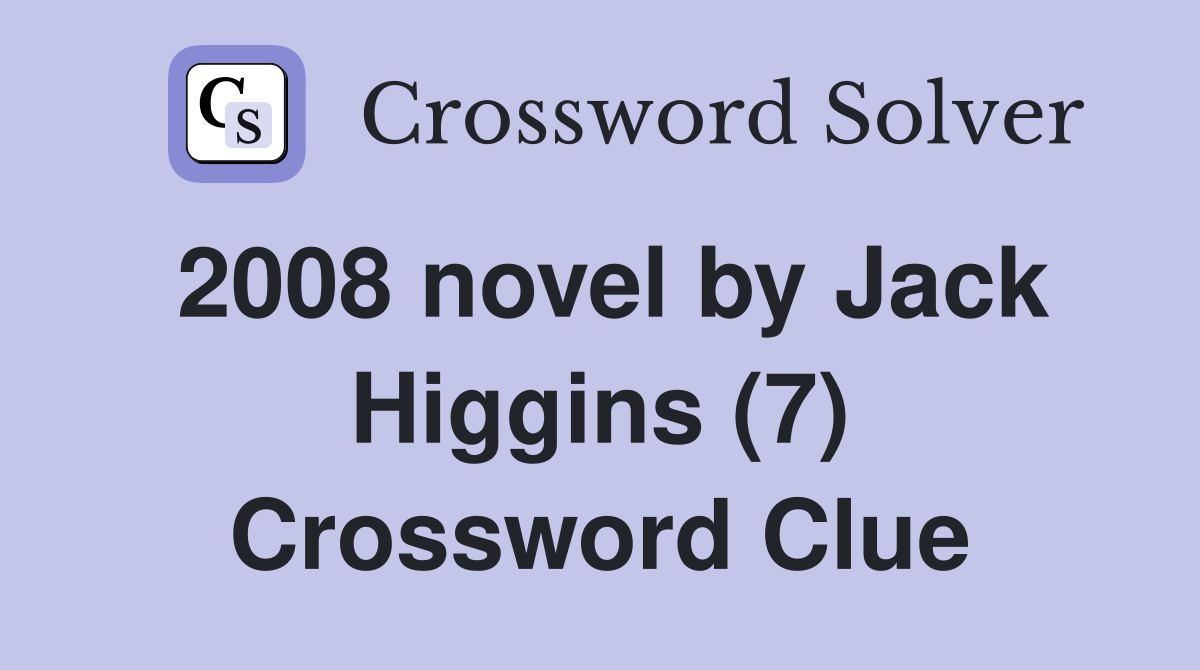 2008 novel by Jack Higgins (7) Crossword Clue