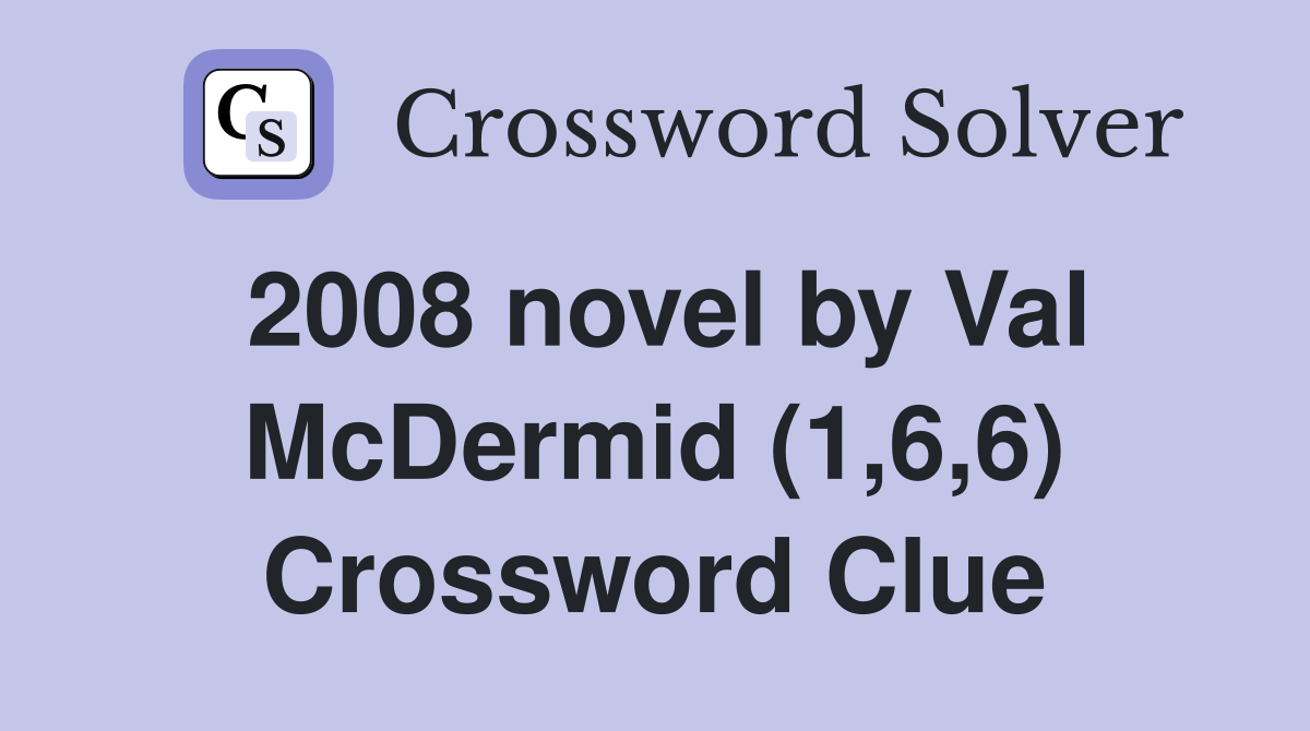2008 novel by Val McDermid (1,6,6) Crossword Clue