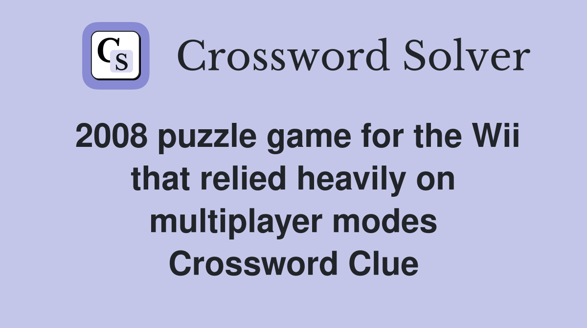2008 puzzle game for the Wii that relied heavily on multiplayer modes Crossword Clue