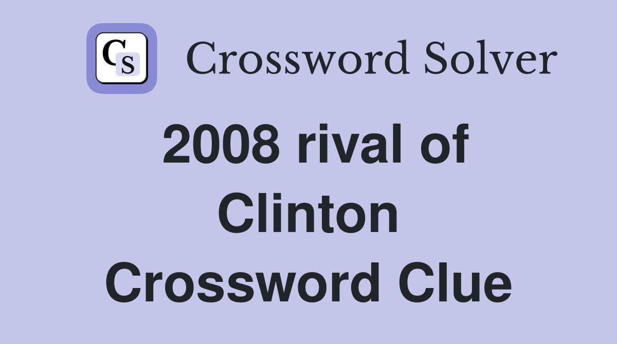 2008 rival of Clinton Crossword Clue
