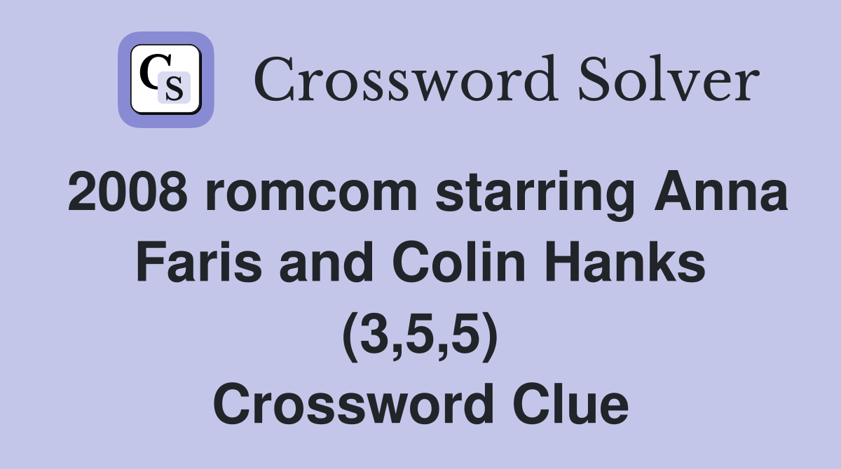2008 romcom starring Anna Faris and Colin Hanks (3,5,5) Crossword Clue