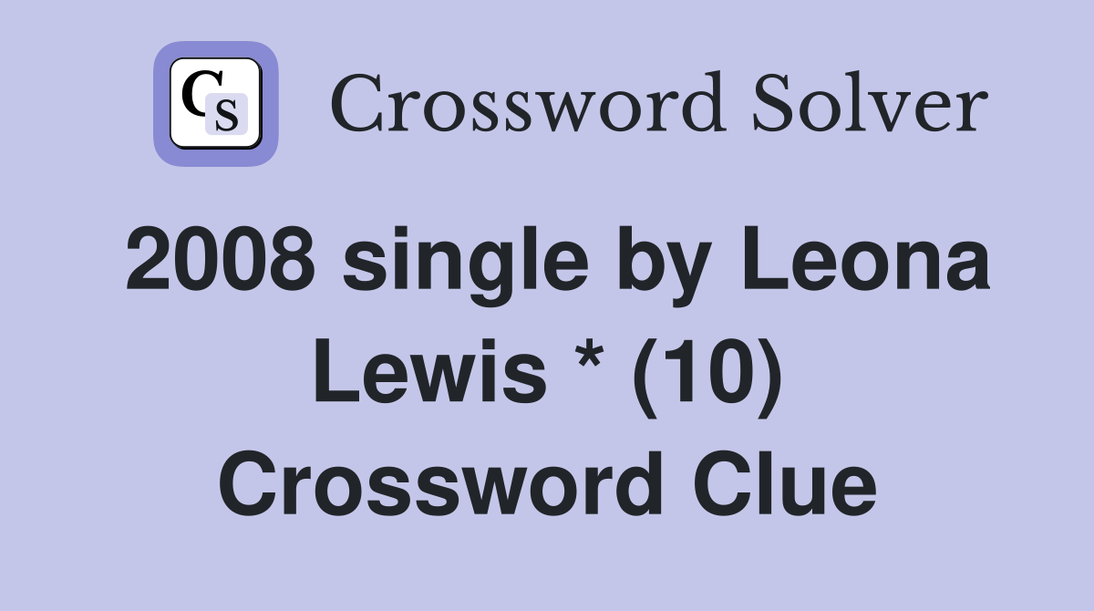 2008 single by Leona Lewis * (10) Crossword Clue
