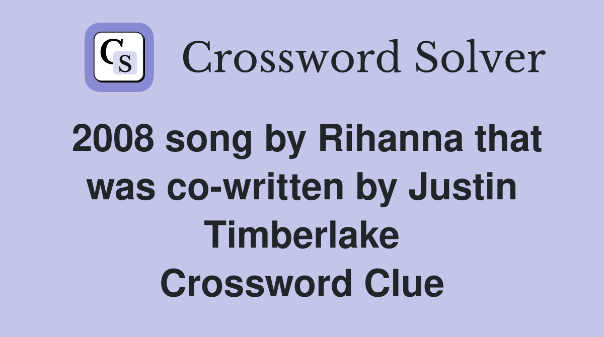 2008 song by Rihanna that was co-written by Justin Timberlake Crossword Clue