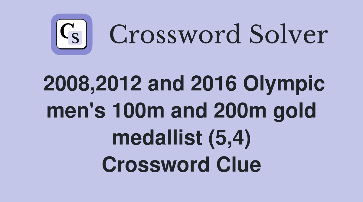 2008,2012 and 2016 Olympic men's 100m and 200m gold medallist (5,4) Crossword Clue