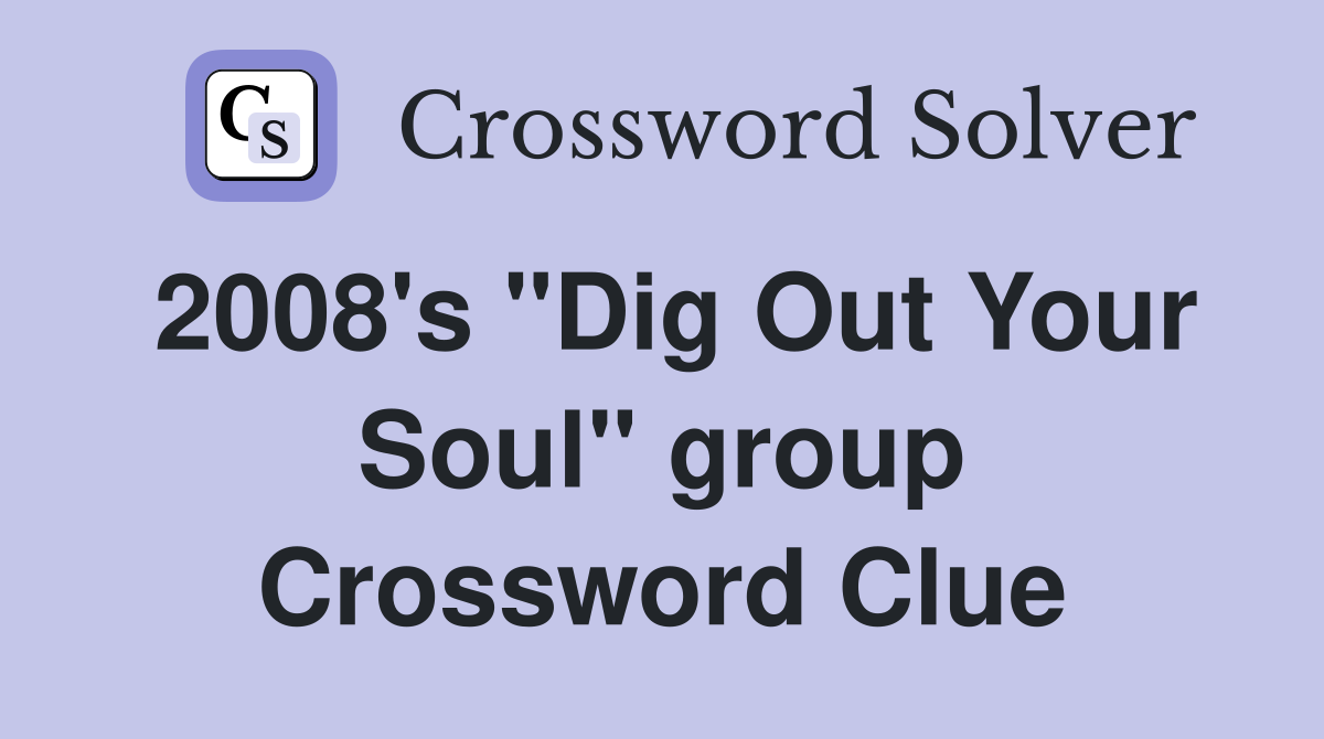 2008's "Dig Out Your Soul" group Crossword Clue