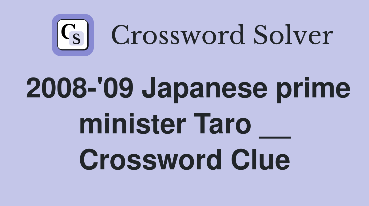 2008-'09 Japanese prime minister Taro __ Crossword Clue