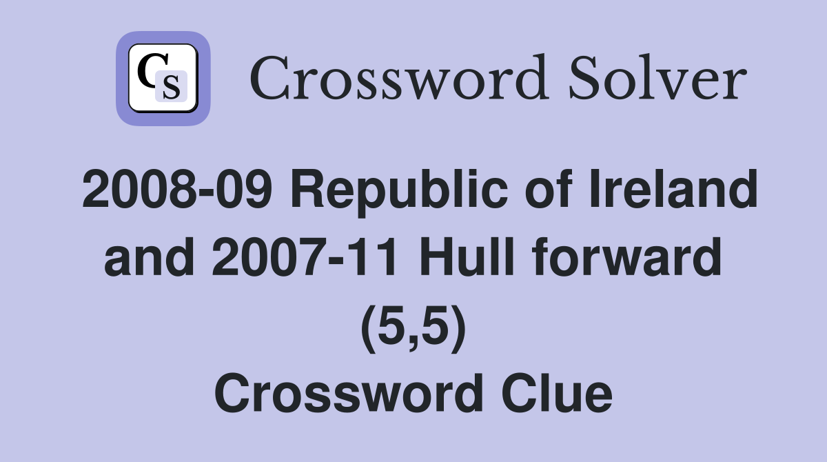 2008-09 Republic of Ireland and 2007-11 Hull forward (5,5) Crossword Clue