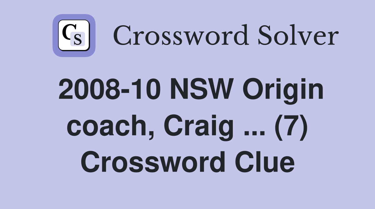 2008-10 NSW Origin coach, Craig ... (7) Crossword Clue