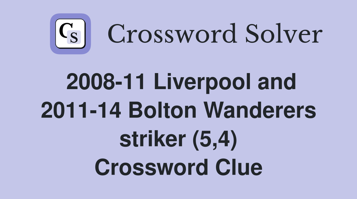 2008-11 Liverpool and 2011-14 Bolton Wanderers striker (5,4) Crossword Clue