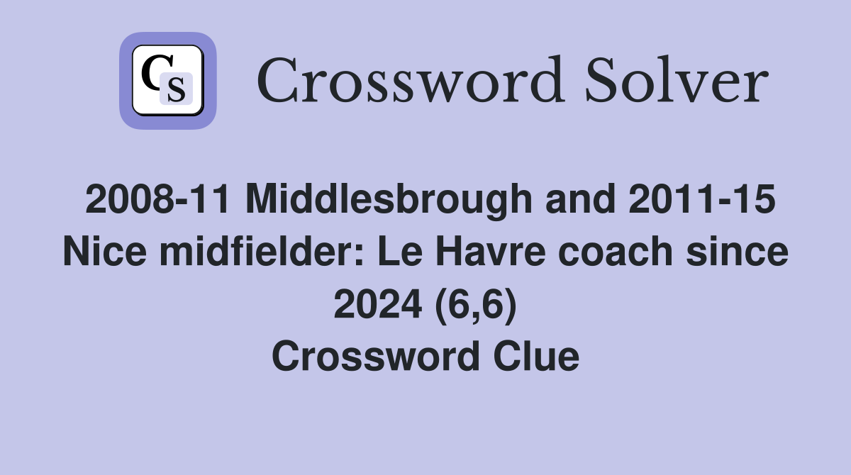 2008-11 Middlesbrough and 2011-15 Nice midfielder: Le Havre coach since 2024 (6,6) Crossword Clue