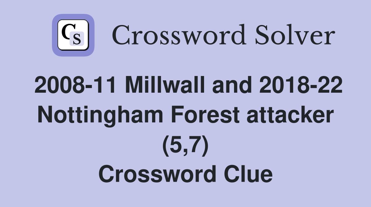2008-11 Millwall and 2018-22 Nottingham Forest attacker (5,7) Crossword Clue