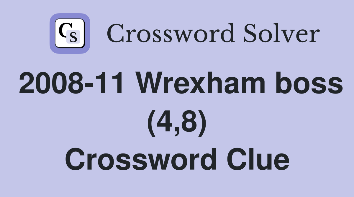 2008-11 Wrexham boss (4,8) Crossword Clue