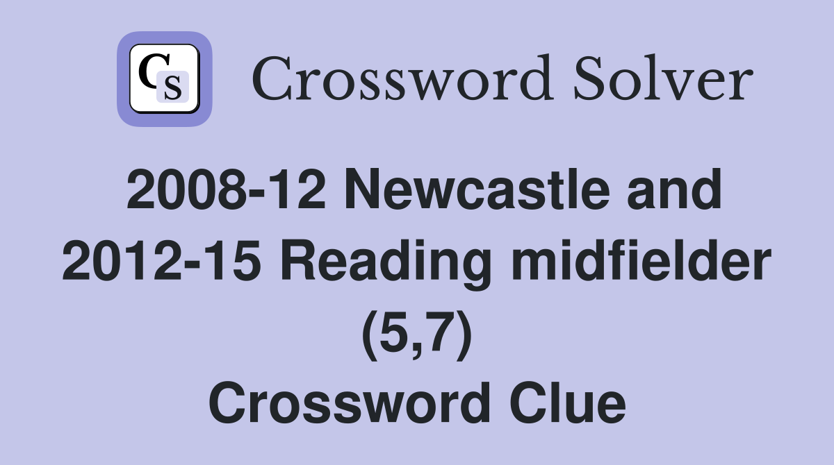 2008-12 Newcastle and 2012-15 Reading midfielder (5,7) Crossword Clue