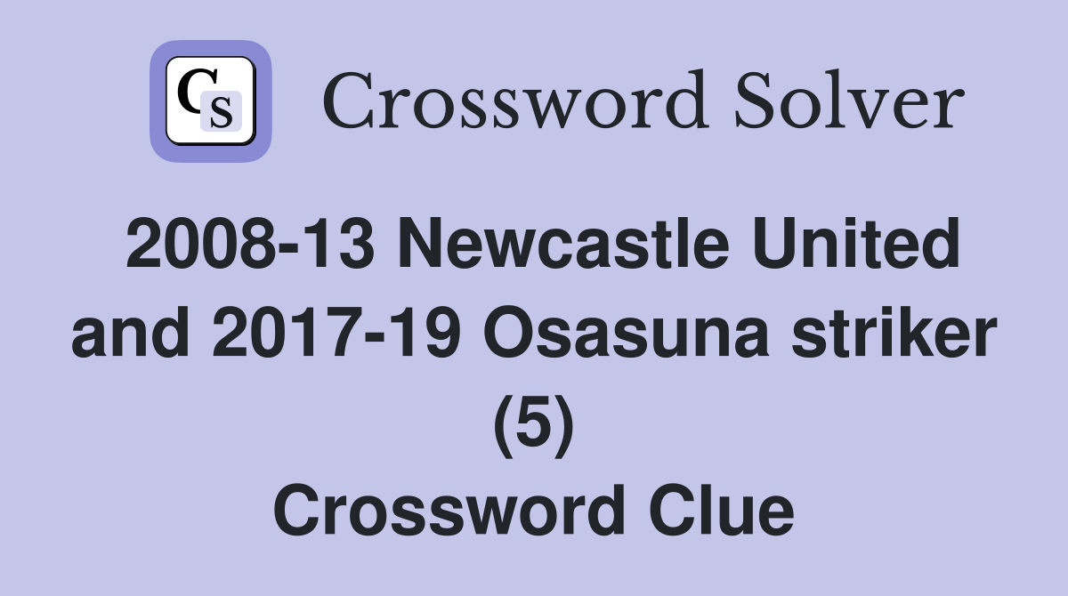 2008-13 Newcastle United and 2017-19 Osasuna striker (5) Crossword Clue