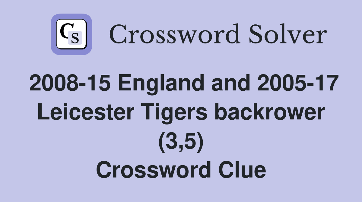2008-15 England and 2005-17 Leicester Tigers backrower (3,5) Crossword Clue