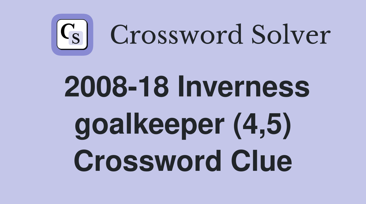 2008-18 Inverness goalkeeper (4,5) Crossword Clue