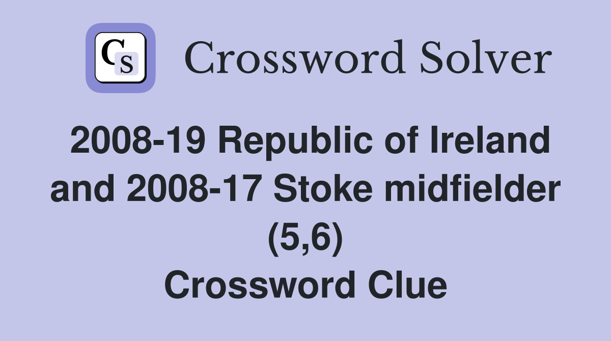 2008-19 Republic of Ireland and 2008-17 Stoke midfielder (5,6) Crossword Clue
