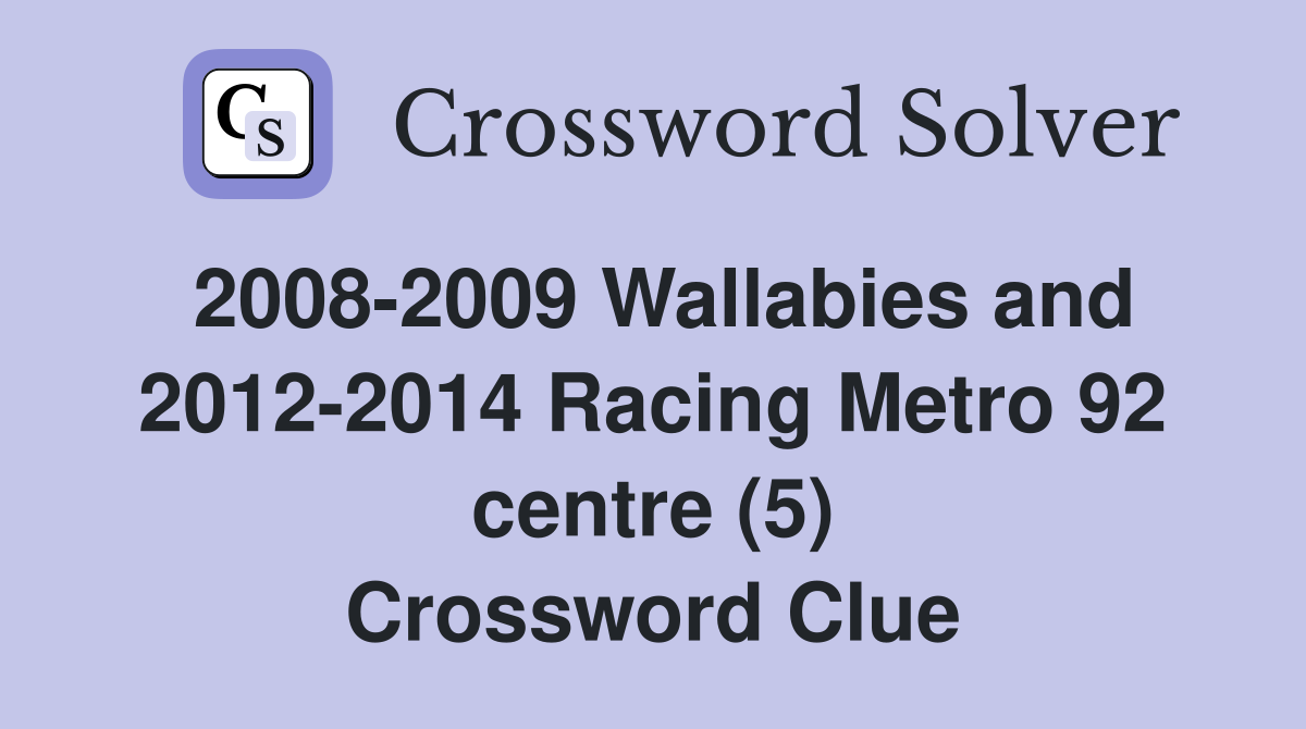 2008-2009 Wallabies and 2012-2014 Racing Metro 92 centre (5) Crossword Clue