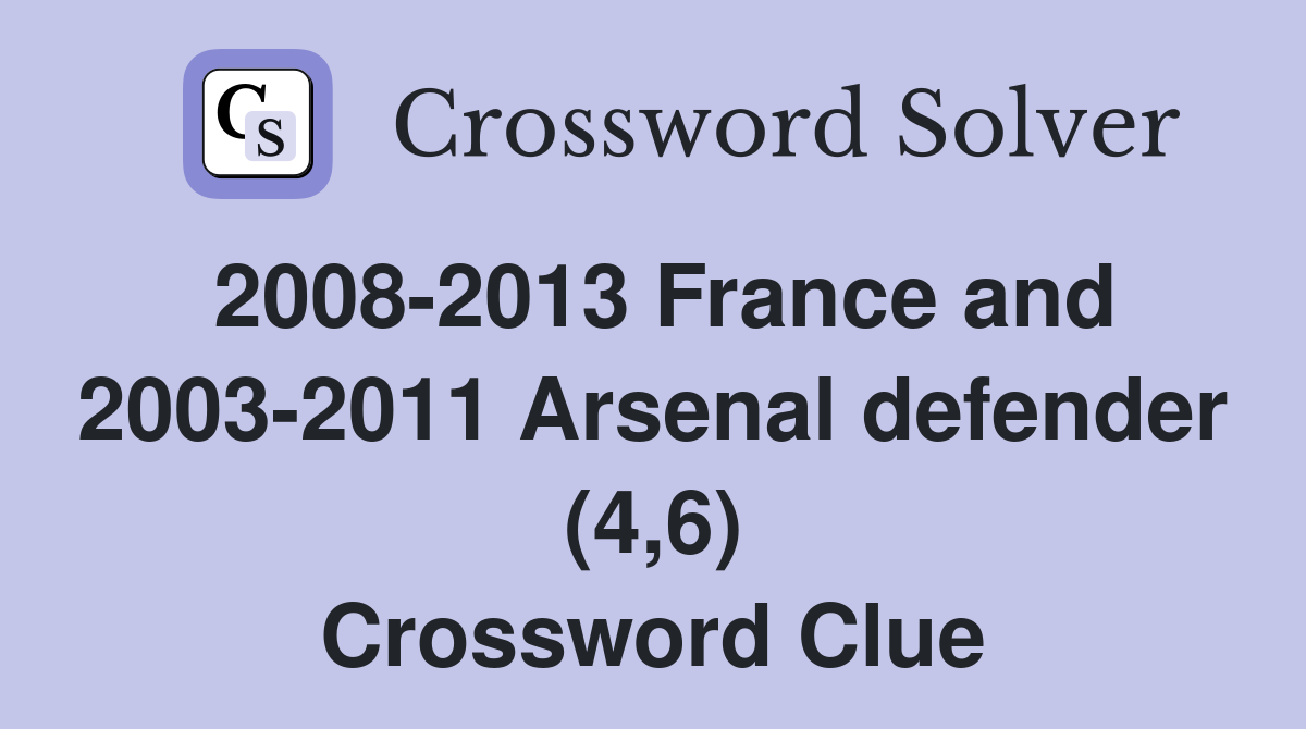 2008-2013 France and 2003-2011 Arsenal defender (4,6) Crossword Clue
