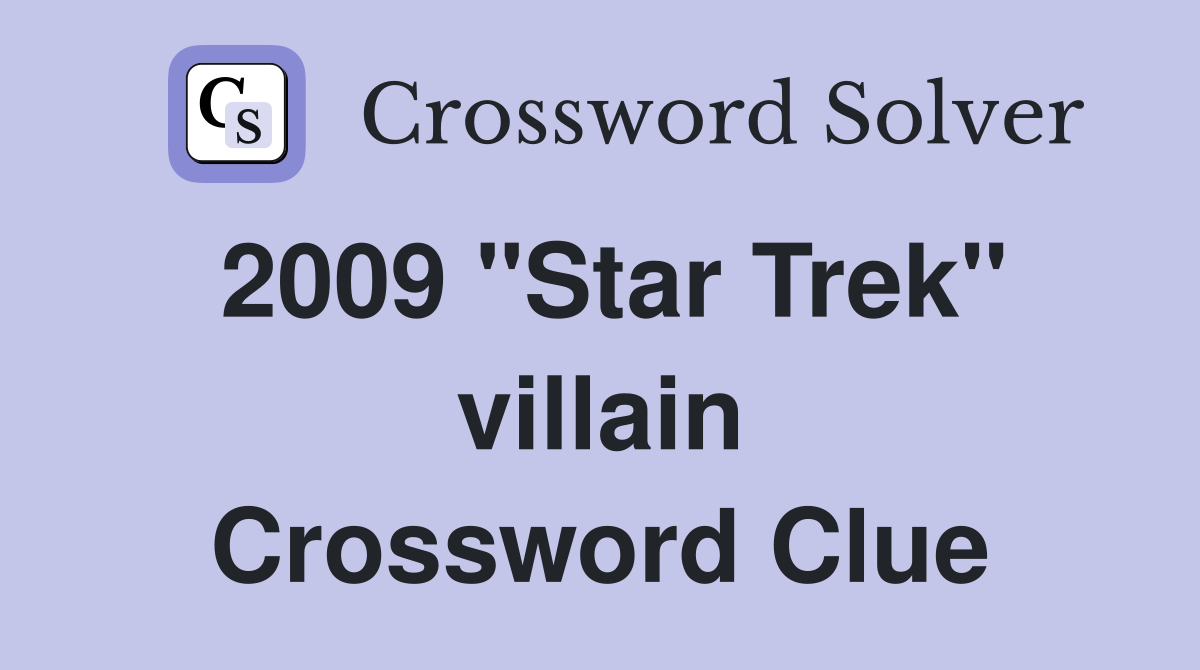 2009 "Star Trek" villain Crossword Clue