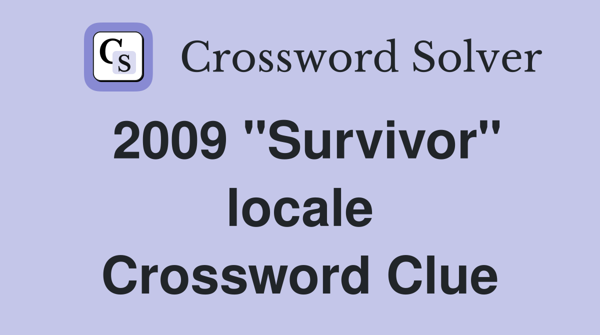 2009 "Survivor" locale Crossword Clue