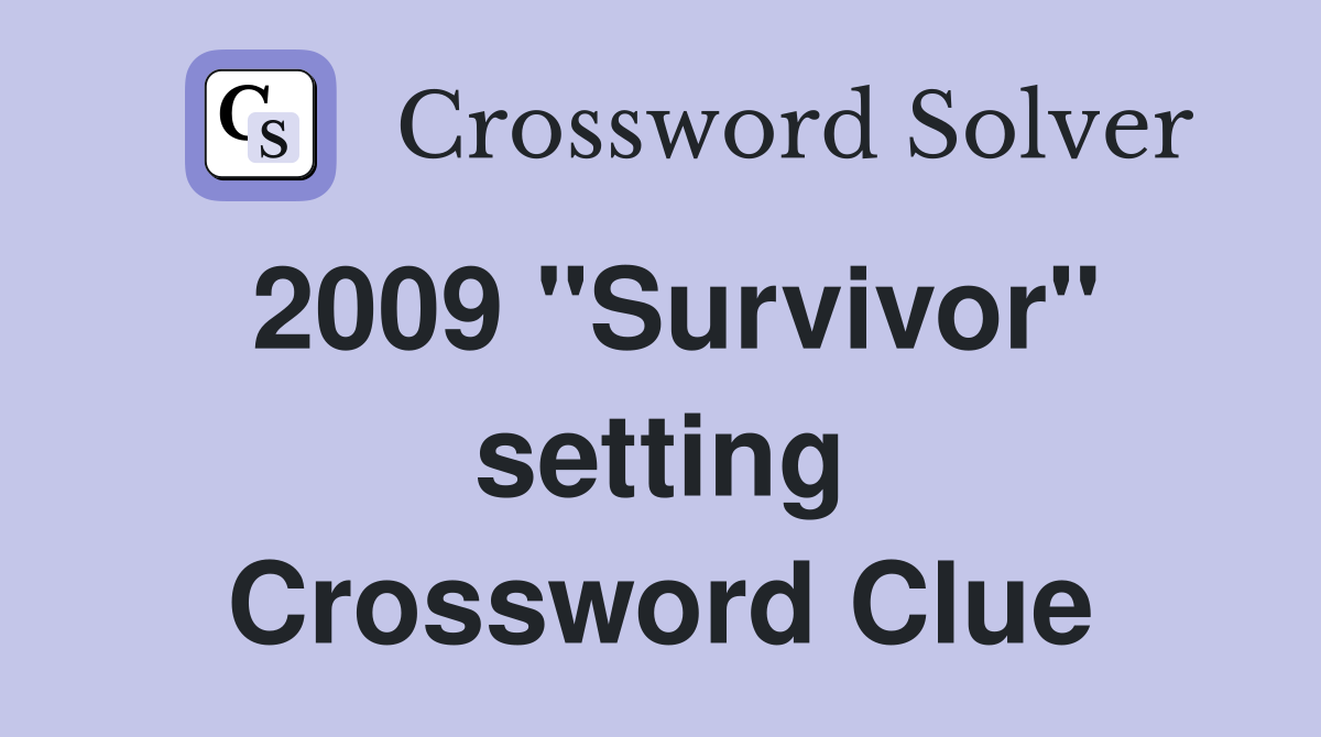2009 "Survivor" setting Crossword Clue