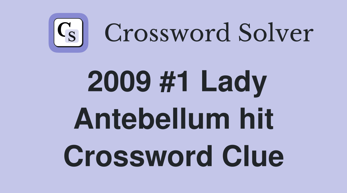 2009 #1 Lady Antebellum hit Crossword Clue