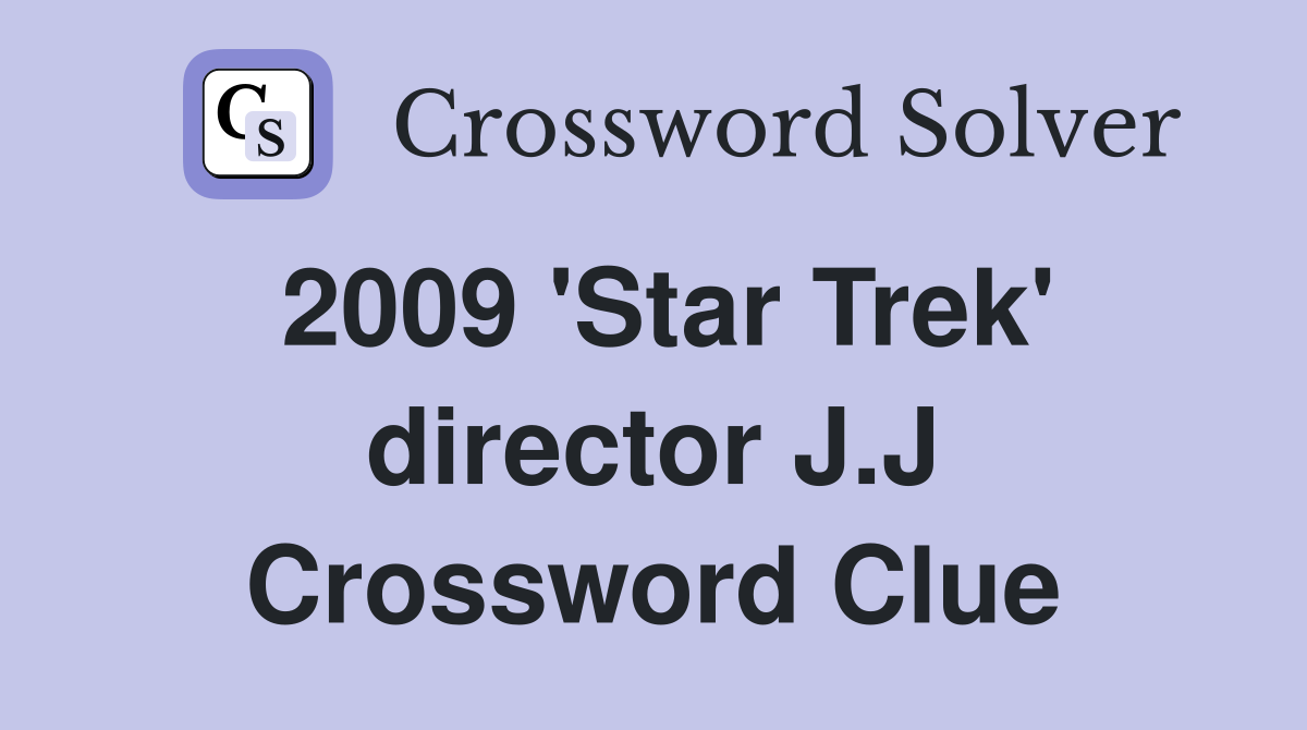 2009 'Star Trek' director J.J Crossword Clue