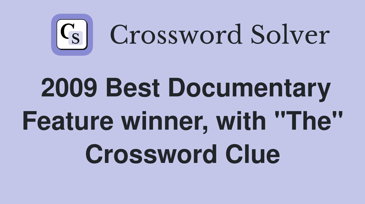 2009 Best Documentary Feature winner, with "The" Crossword Clue