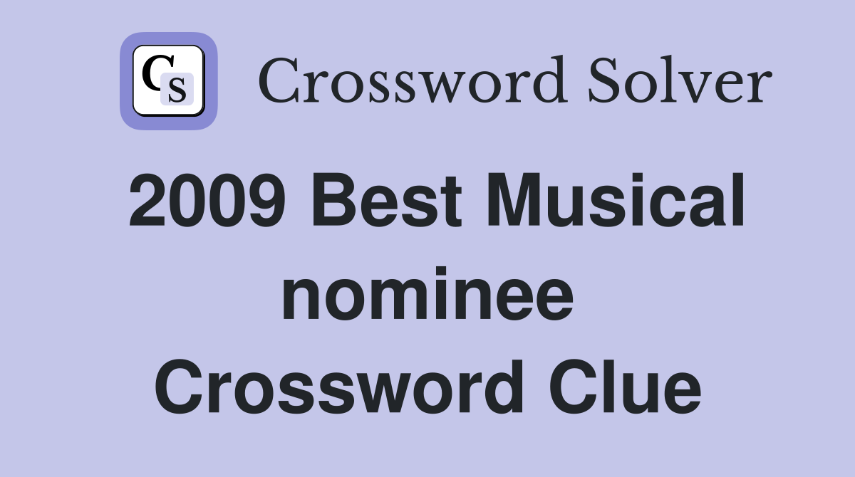 2009 Best Musical nominee Crossword Clue