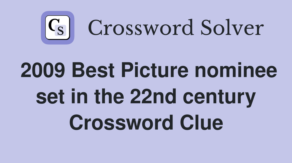 2009 Best Picture nominee set in the 22nd century Crossword Clue
