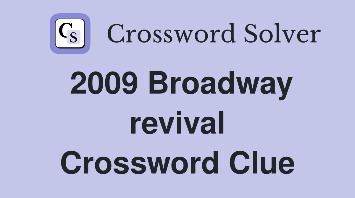 2009 Broadway revival Crossword Clue
