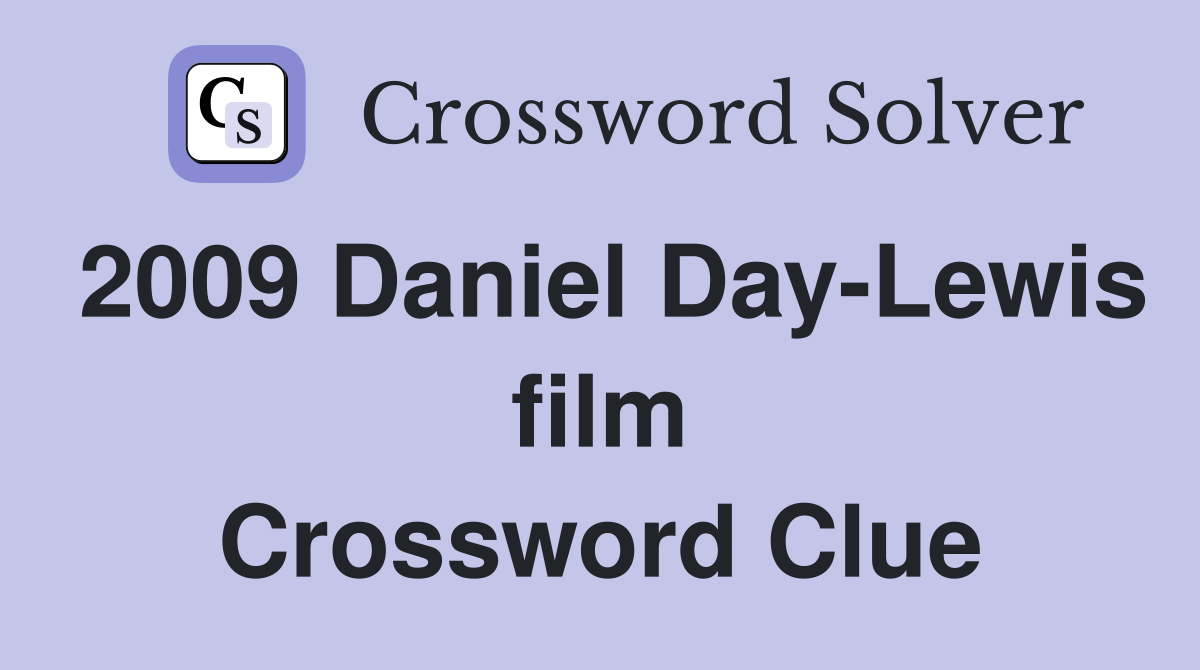 2009 Daniel Day-Lewis film Crossword Clue